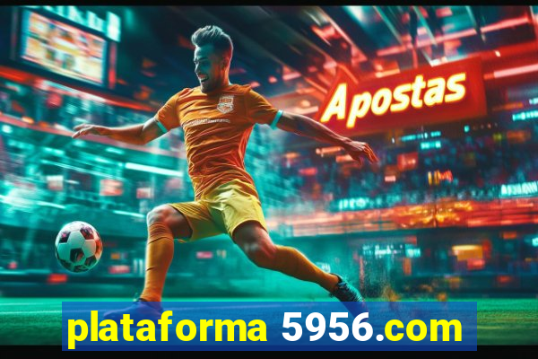 plataforma 5956.com